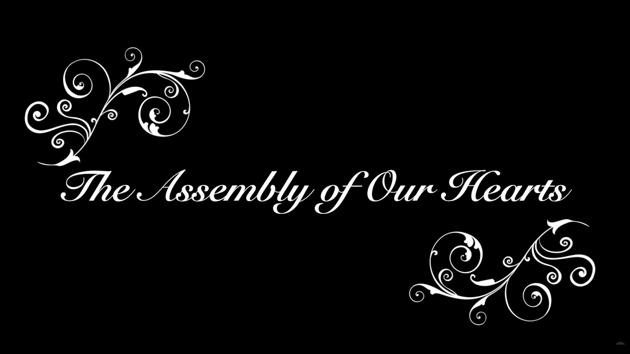 The Assembly of Our Hearts
